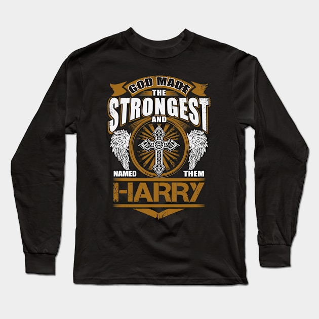 Harry Name T Shirt - God Found Strongest And Named Them Harry Gift Item Long Sleeve T-Shirt by reelingduvet